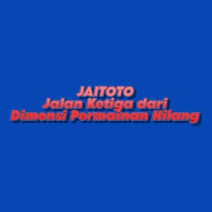 JAITOTO Jalan Ketiga dari Dimensi Permainan Hilang